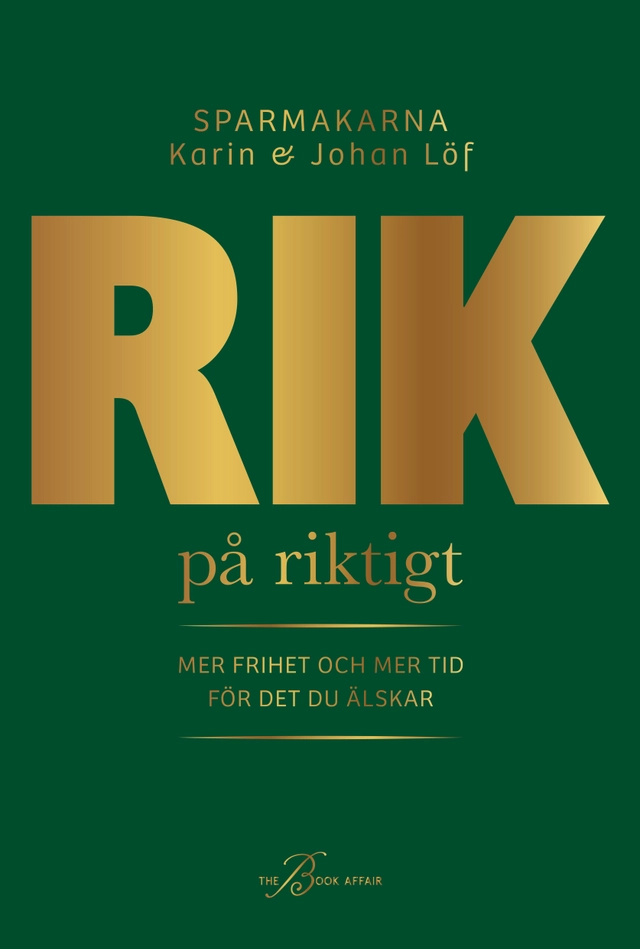Rik på riktigt : mer frihet och mer tid för det du älskar; Karin Löf, Johan Löf; 2025