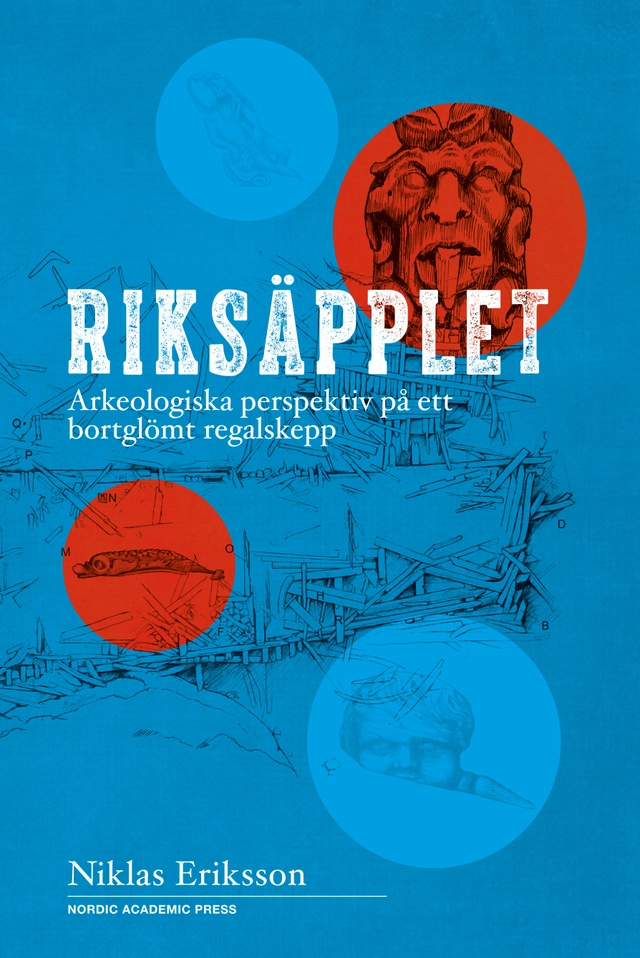 Riksäpplet : arkeologiska perspektiv på ett bortglömt regalskepp; Niklas Eriksson; 2017