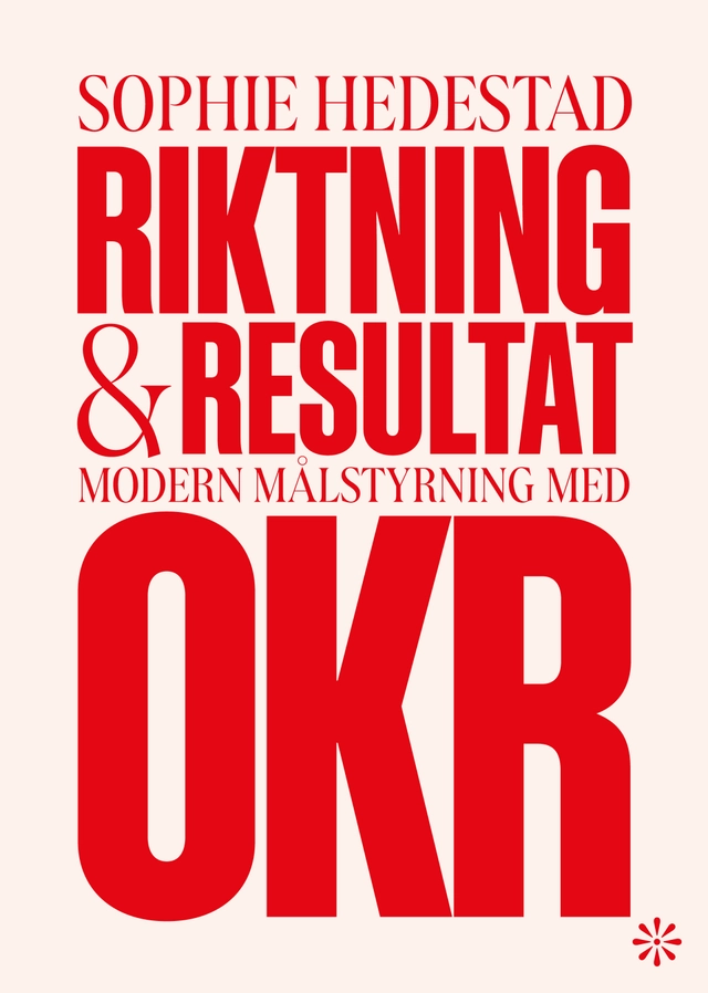 Riktning och resultat : Modern målstyrning med OKR - ISBN 9789179654610 ...