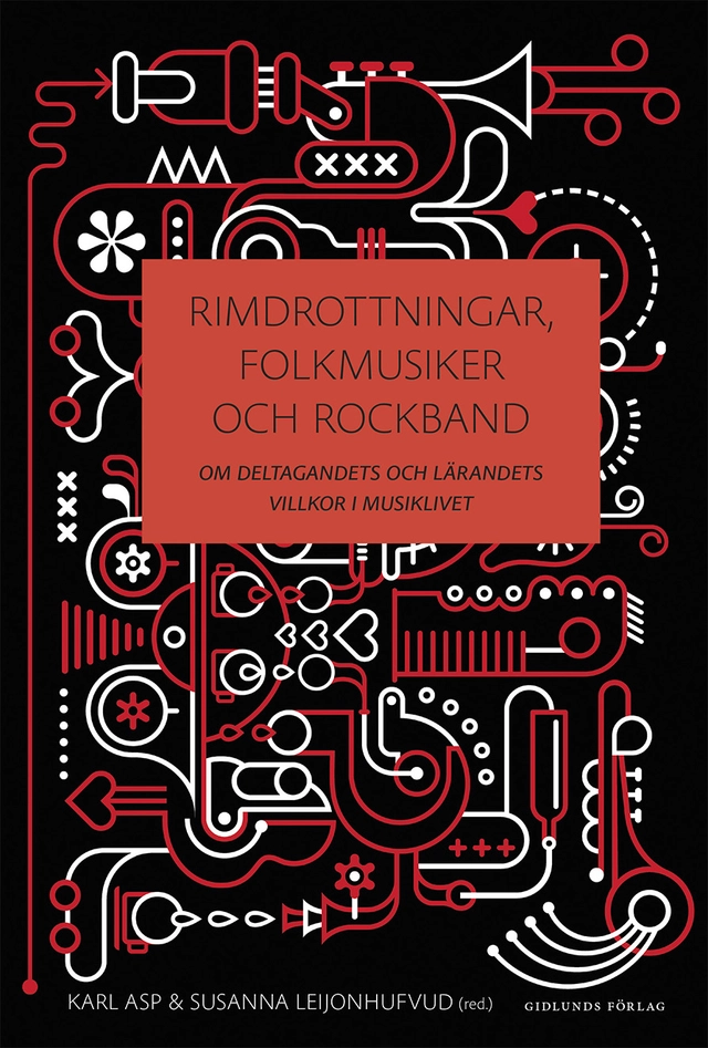Rimdrottningar, folkmusiker och rockband : om deltagandets och lärandets villkor i musiklivet; Karl Asp, Susanna Leijonhufvud; 2022