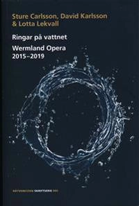 Ringar på vattnet : Wermland Opera 2015-2019; Sture Carlsson, David Karlsson, Lotta Lekvall; 2014