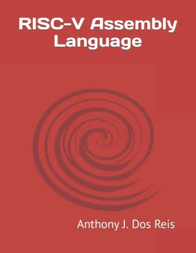 RISC-V Assembly Language; Anthony J. Dos Reis; 2019