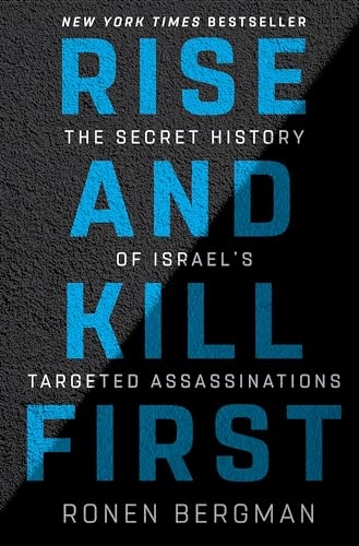 Rise and kill first : the secret history of Israel's targeted assassinations; Ronen Bergman; 2018
