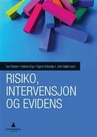 Risiko, intervensjon og evidens utfordringer og strategier for barnevern, utdanning, helse og politikk; Ivar Frønes; 2016