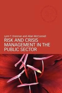 Risk and crisis management in the public sector; Lynn T. Drennan; 2007