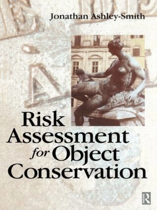 Risk assessment for object conservation; Jonathan Ashley-Smith; 1999