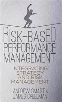 Risk-Based Performance Management [Elektronisk resurs]; A Smart, J Creelman; 2013