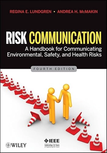 Risk Communication: A Handbook for Communicating Environmental, Safety, and; R. Lundgren, Andrea McMakin; 2009