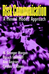 Risk communication : a mental models approach; M. Granger Morgan; 2002