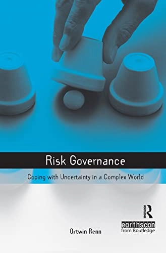 Risk governance : coping with uncertainty in a complex world; Ortwin. Renn; 2008