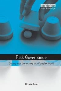 Risk governance : coping with uncertainty in a complex world; Ortwin. Renn; 2008