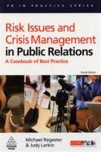 Risk issues and crisis management in public relations : a casebook of best practice; Michael Regester; 2008
