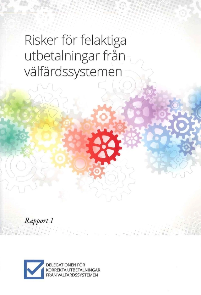 Risker för felaktiga utbetalningar från välfärdssystemen : Rapport 1 från Delegationen för korrekta utbetalningar från välfärdssystemen (Fi 2016:07); Finansdepartementet; 2018