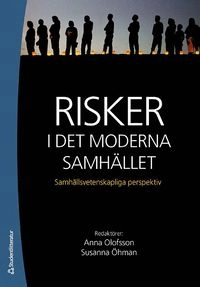 Risker i det moderna samhället : samhällsvetenskapliga perspektiv; Anna Olofsson, Susanna Öhman; 2009