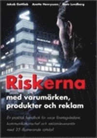 Riskerna med varumärken, produkter och reklam; Gottlieb Jakob, Lundberg Mats, Henrysson Anette; 2011