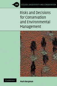 Risks and decisions for conservation and environmental management; Mark A. Burgman; 2005