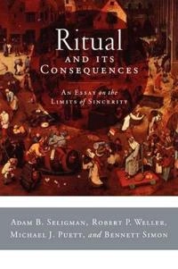 Ritual and its consequences : an essay on the limits of sincerity; Adam B. Seligman; 2008