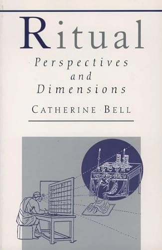 Ritual : perspectives and dimensions; Catherine M. Bell; 1997