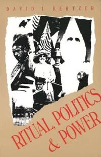 Ritual, politics and power; David I. Kertzer; 1988