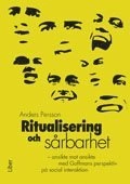 Ritualisering och sårbarhet - ansikte mot ansikte med Goffmans perspektiv på social interaktion; Anders Persson; 2012