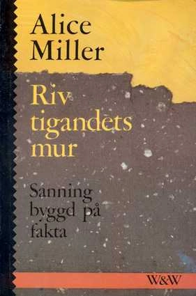 Riv tigandets mur : sanning byggd på fakta; Alice Miller; 1991