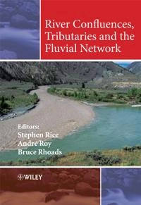 River Confluences, Tributaries and the Fluvial Network; Editor:Stephen Rice, Editor:Andre Roy, Editor:Bru Rhoads; 2008