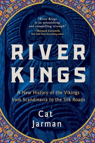 River kings : a new history of the Vikings from Scandinavia to the Silk Roads; Cat Jarman; 2022