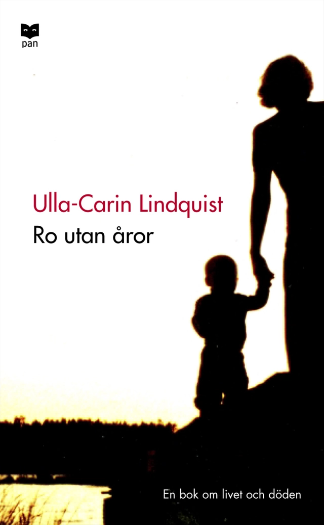 Ro utan åror : En bok om livet och döden; Ulla-Carin Lindquist; 2005