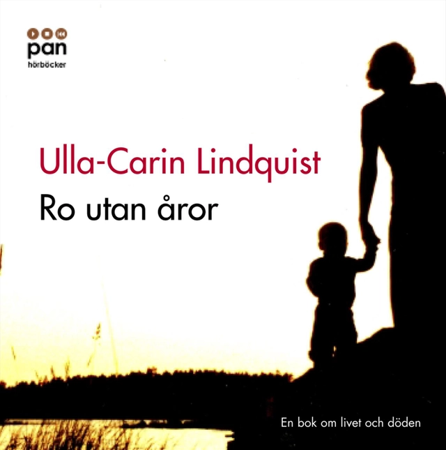 Ro utan åror : En bok om livet och döden; Ulla-Carin Lindquist; 2004