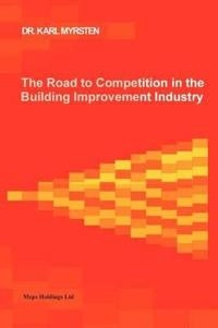 Road to Competition in the Building Improvement Industry; Dr Karl Myrsten; 2011