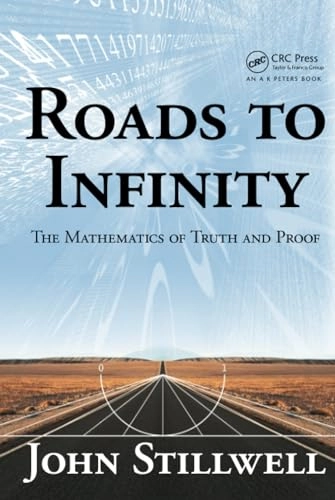 Roads to infinity : the mathematics of truth and proof; John Stillwell; 2010