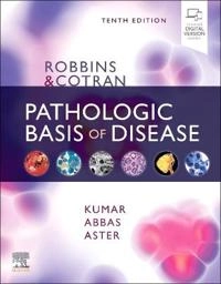 Robbins & Cotran pathologic basis of disease; Vinay Kumar, Abul K Abbas, Jon C Aster; 2021
