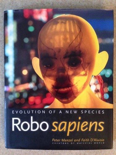 Robo sapiens : evolution of a new species; Peter Menzel; 2000