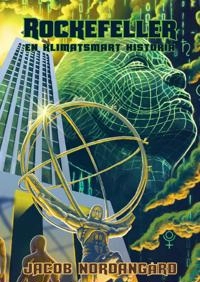 Rockefeller : en klimatsmart historia; Jacob Nordangård; 2019