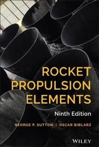 Rocket Propulsion Elements; George P. Sutton, Oscar Biblarz; 2017