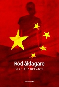Röd åklagare : en kvinnas berättelse om brott, makt och korruption i Kina; Xiao Rundcrantz; 2006