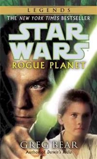 Rogue Planet: Star Wars Legends; Greg Bear; 2001