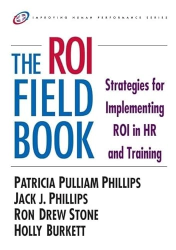 ROI Fieldbook: Strategies for Implementing ROI in HR and Training (Improving human performance series) [Elektronisk resurs]; Patricia Phillips, Jack J Phillips, Ron Stone, Holly Burkett; 2006