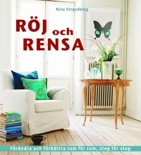 Röj och rensa : förändra och förbättra rum för rum, steg för steg; Nina Strandberg; 2008