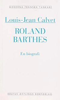 Roland Barthes : en Biografi; Louis-Jean Calvet; 1994