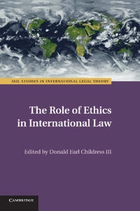 Role of ethics in international law; Iii Childress Donald Earl; 2014