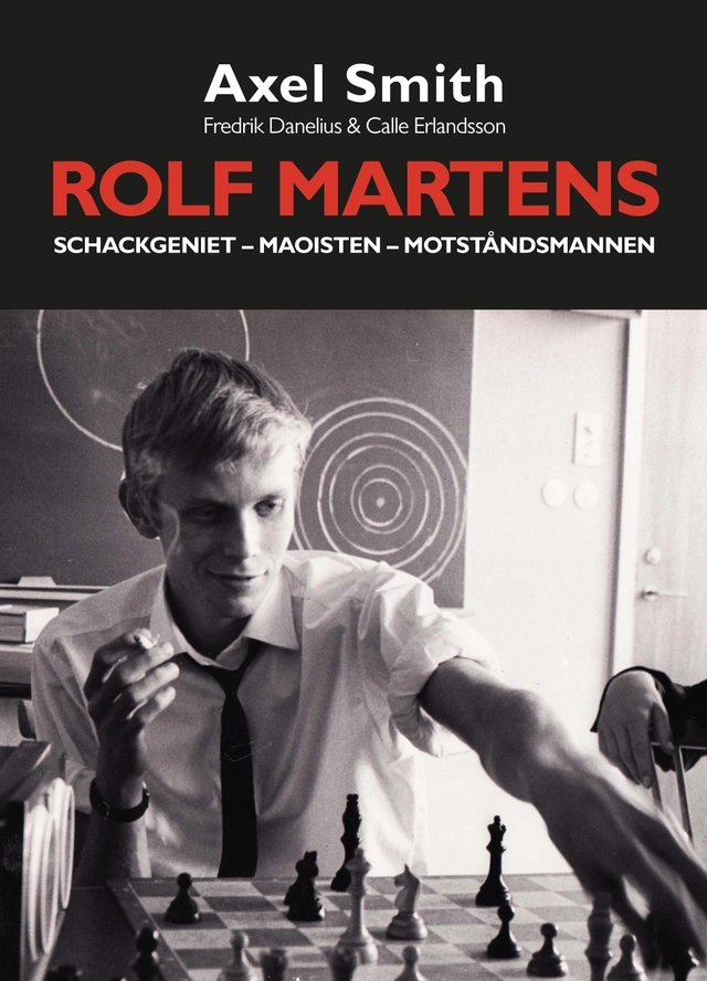 Rolf Martens : schackgeniet, maoisten och motståndsmannen; Axel Smith, Fredrik Danelius, Calle Erlandsson; 2022