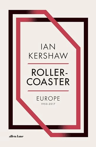 Roller-Coaster : Europe, 1950-2017; Ian Kershaw; 2018