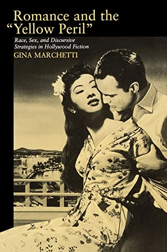 Romance and the "yellow peril" : race, sex, and discursive strategies in Hollywood fiction; Gina Marchetti; 1993