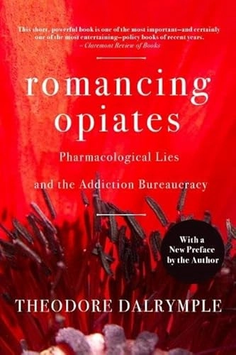 Romancing Opiates; Theodore Dalrymple; 2008