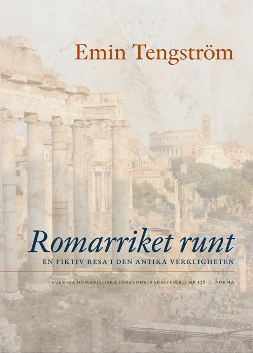 Romarriket runt : En fiktiv resa i den antika verkligheten; Emin Tengström; 2018