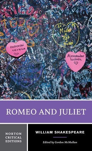 Romeo and Juliet : text of the play : sources, contexts, and early rewritings : criticism and later rewritings; William Shakespeare, Gordon McMullan; 2017