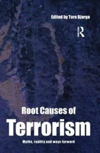 Root causes of terrorism : myths, reality and ways forward; Tore Bjørgo; 2005