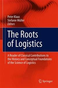 Roots of Logistics; Peter Klaus, Stefanie Müller; 2014