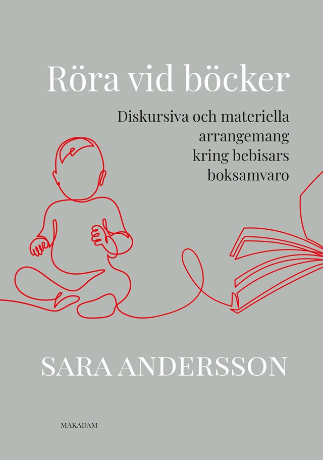 Röra vid böcker : diskursiva och materiella arrangemang kring bebisars boksamvaro; Sara Andersson; 2025